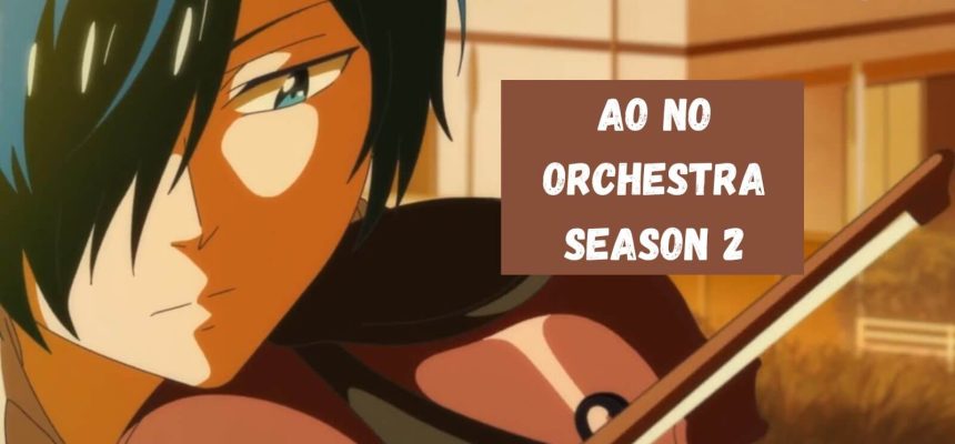Ao no Orchestra Season 2 Confirmed? Crunchyroll Revealed a Big Announcement? Ao no Orchestra Season 2 Release date and Latest Updates » Full – #Entertainment