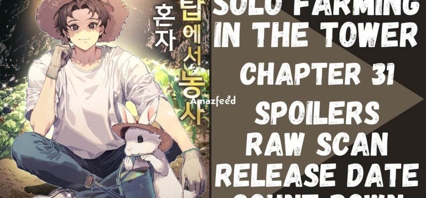 Solo Farming In The Tower Chapter 31 Spoiler, Release Date, Raw Scan, Count Down & Latest Updates » Full – #Entertainment